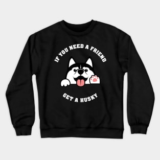 If you need a friend, get a Husky Crewneck Sweatshirt